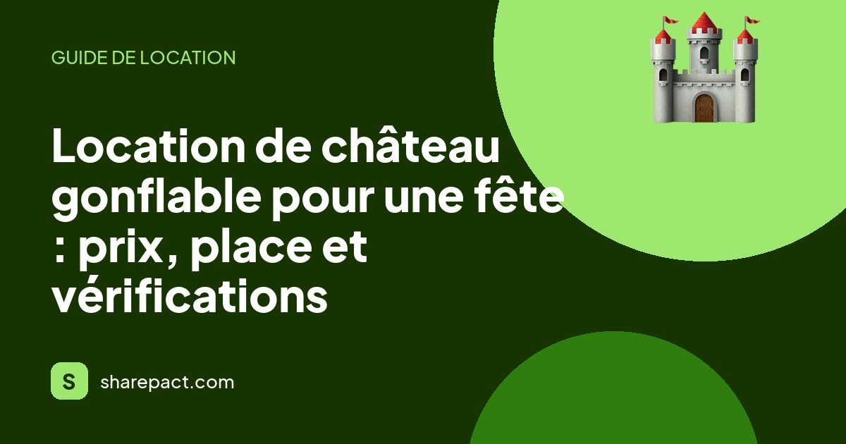 Location de château gonflable pour une fête : prix, place et vérifications