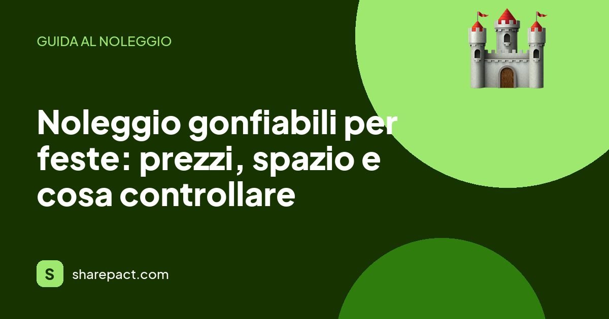 Noleggio gonfiabili per feste: prezzi, spazio e cosa controllare