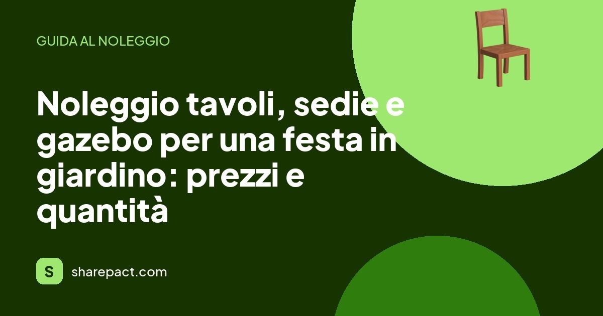 Noleggio tavoli, sedie e gazebo per una festa in giardino: prezzi e quantità