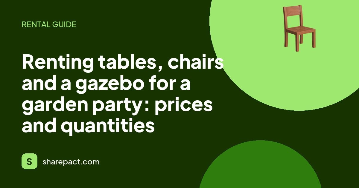 Renting tables, chairs and a gazebo for a garden party: prices and quantities
