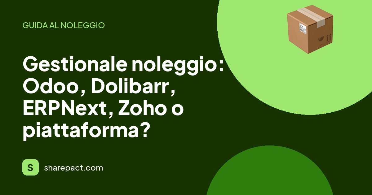 Gestionale noleggio: Odoo, Dolibarr, ERPNext, Zoho o piattaforma?