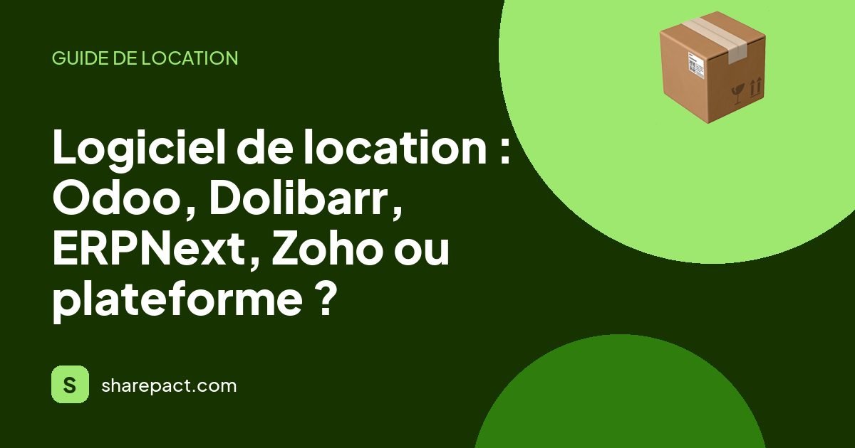 Logiciel de location : Odoo, Dolibarr, ERPNext, Zoho ou plateforme ?