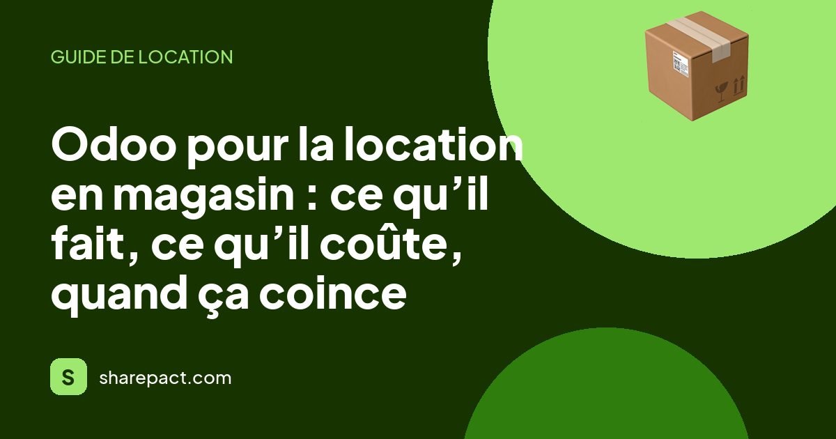 Odoo pour la location en magasin : ce qu’il fait, ce qu’il coûte, quand ça coince