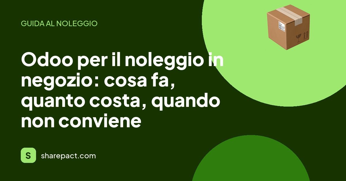 Odoo per il noleggio in negozio: cosa fa, quanto costa, quando non conviene